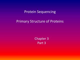 Protein Sequencing Primary Structure of Proteins