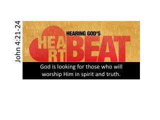 God is looking for those who will worship Him in spirit and truth.