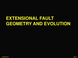 EXTENSIONAL FAULT GEOMETRY AND EVOLUTION