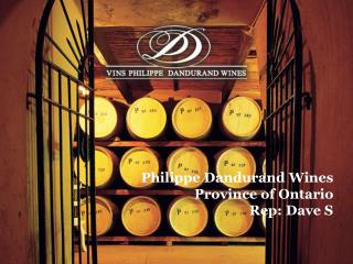 Philippe Dandurand Wines Province of Ontario Rep: Dave S