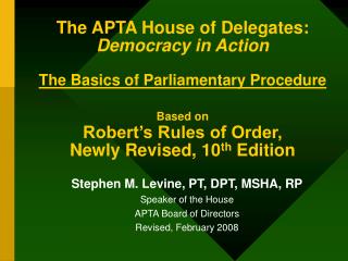 Stephen M. Levine, PT, DPT, MSHA, RP Speaker of the House APTA Board of Directors