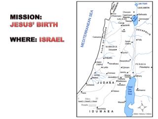 MISSION: JESUS’ BIRTH WHERE: ISRAEL