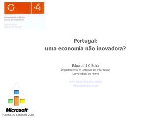 Portugal: uma economia não inovadora? Eduardo J C Beira Departamento de Sistemas de Informação