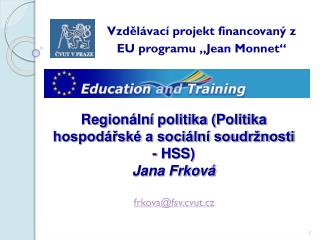 Regionální politika (Politika hospodářské a sociální soudržnosti - HSS) Jana Frková