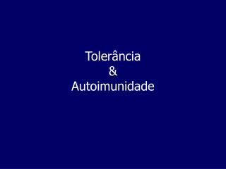 Tolerância &amp; Autoimunidade