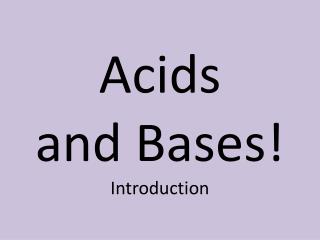 Acids and Bases! Introduction