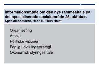 Organisering Årshjul Politiske visioner Faglig udviklingsstrategi Økonomisk styringsaftale