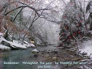 Remember… throughout the year, be thankful for what you have…