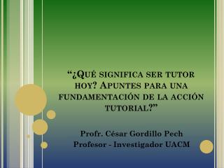 “¿Qué significa ser tutor hoy? Apuntes para una fundamentación de la acción tutorial?”