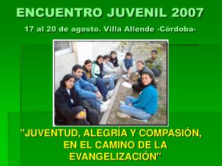 ENCUENTRO JUVENIL 2007 17 al 20 de agosto. Villa Allende -Córdoba-