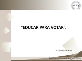 “EDUCAR PARA VOTAR”.