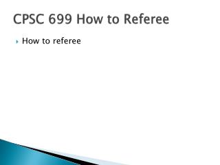 CPSC 699 How to Referee