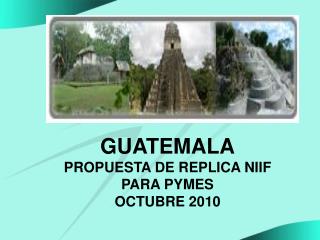 GUATEMALA PROPUESTA DE REPLICA NIIF PARA PYMES OCTUBRE 2010