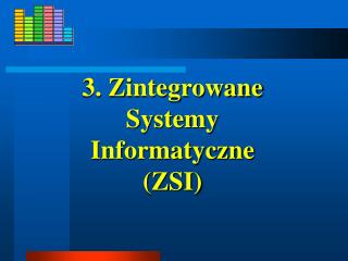 3. Zintegrowane Systemy Informatyczne (ZSI)