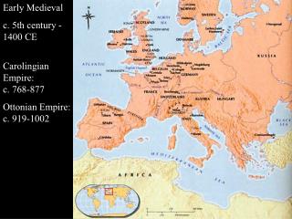 Early Medieval c. 5th century - 1400 CE Carolingian Empire: c. 768-877