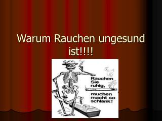 Warum Rauchen ungesund ist!!!!
