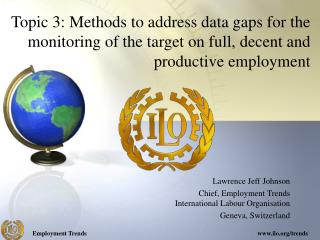 Lawrence Jeff Johnson Chief, Employment Trends International Labour Organisation