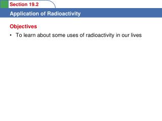 To learn about some uses of radioactivity in our lives