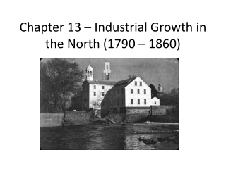 Chapter 13 – Industrial Growth in the North (1790 – 1860)