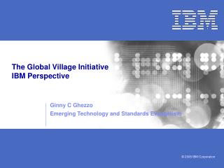 The Global Village Initiative IBM Perspective