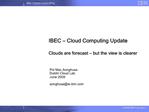 IBEC Cloud Computing Update Clouds are forecast but the view is clearer