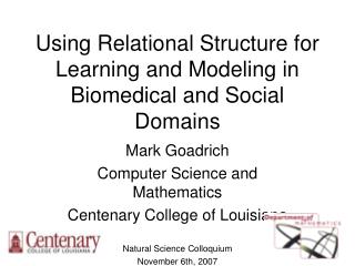 Using Relational Structure for Learning and Modeling in Biomedical and Social Domains