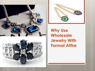 Why Use Wholesale Jewelry With Formal Attire