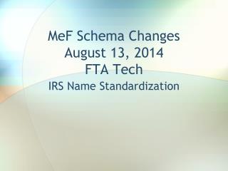 MeF Schema Changes August 13, 2014 FTA Tech