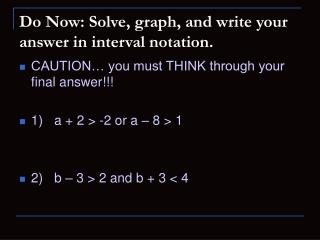 Do Now: Solve, graph, and write your answer in interval notation.