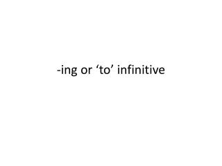 -ing or ‘ to ’ infinitive