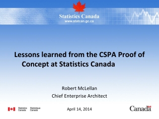 Lessons learned from the CSPA Proof of Concept at Statistics Canada Robert McLellan