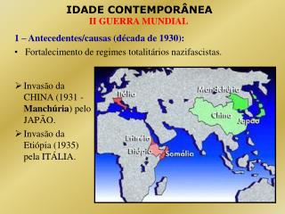 1 – Antecedentes/causas (década de 1930): Fortalecimento de regimes totalitários nazifascistas.