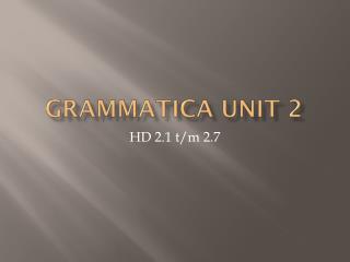 Grammatica Unit 2