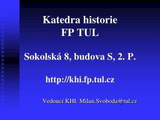Katedra historie FP TUL Sokolská 8, budova S, 2. P. khi.fp.tul.cz