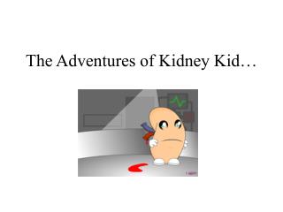 The Adventures of Kidney Kid…