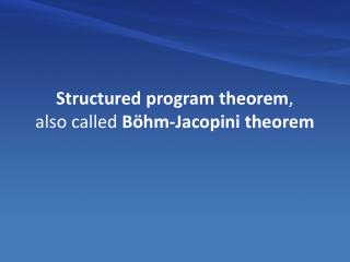 Structured program theorem , also called  Böhm-Jacopini theorem