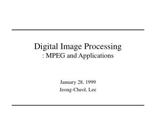 Digital Image Processing : MPEG and Applications