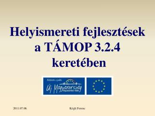 Helyismereti fejlesztések a TÁMOP 3.2.4 keretében