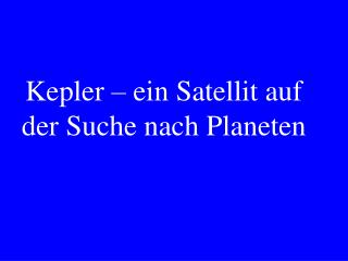 Kepler – ein Satellit auf der Suche nach Planeten