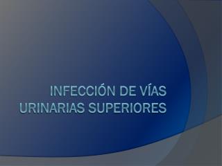 Infección de vías urinarias superiores