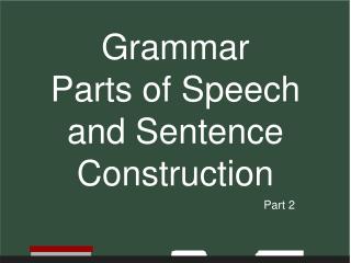 Grammar Parts of Speech and Sentence Construction