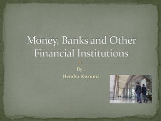 Money, Banks and Other Financial Institutions