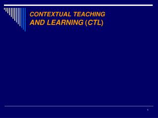 CONTEXTUAL TEACHING AND LEARNING ( CTL )