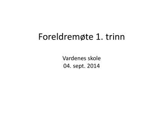 Foreldremøte 1. trinn Vardenes skole 04. sept. 2014