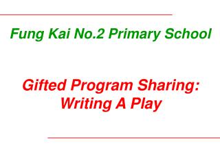 Fung Kai No.2 Primary School Gifted Program Sharing: Writing A Play