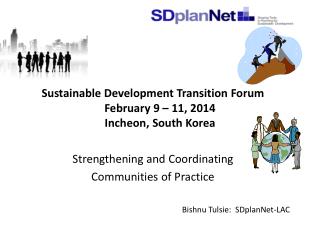 Sustainable Development Transition Forum February 9 – 11, 2014 Incheon, South Korea