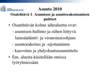 Asunto 2010 Osatehtävä 1 : Asumisen ja asuntorakentamisen puitteet