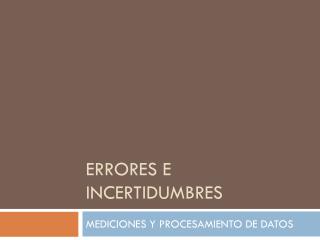 ERRORES E INCERTIDUMBRES
