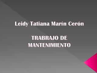 Leidy Tatiana Marín Cerón TRABRAJO DE MANTENIMIENTO