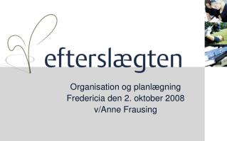 Organisation og planlægning Fredericia den 2. oktober 2008 v/Anne Frausing